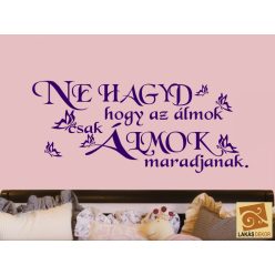   Ne hagyd, hogy az álmok csak álmok maradjanak idézet falmatrica (1. változat)