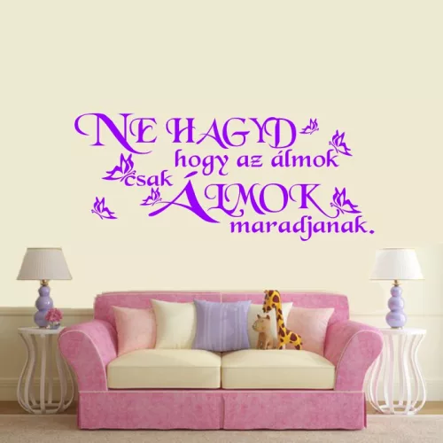 Ne hagyd, hogy az álmok csak álmok maradjanak idézet falmatrica (1. változat)