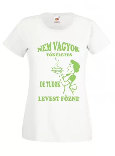 Nem vagyok tökéletes, de tudok levest főzni női póló 