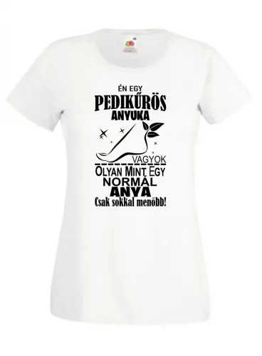 Én egy pedikűrös anyuka vagyok női póló