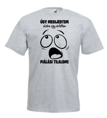 Úgy megijedtem, elsőre úgy értettem piálási tilalom férfi póló