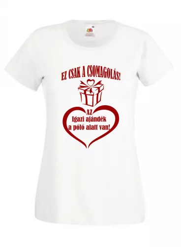 Ez csak a csomagolás az igazi ajándék a póló alatt van női póló