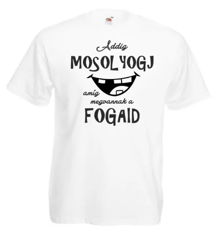 Addig mosolyogj amíg megvannak a fogaid