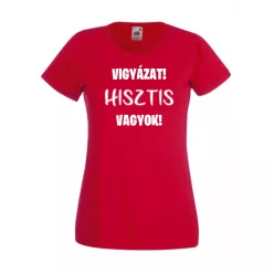 Vigyázat hisztis vagyok Női póló