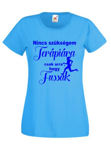 Nincs szükségem terápiára,csak arra, hogy fussak női Póló, egyedi póló
