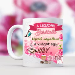 A legjobb barátnők képesek megváltani.. egyedi bögre