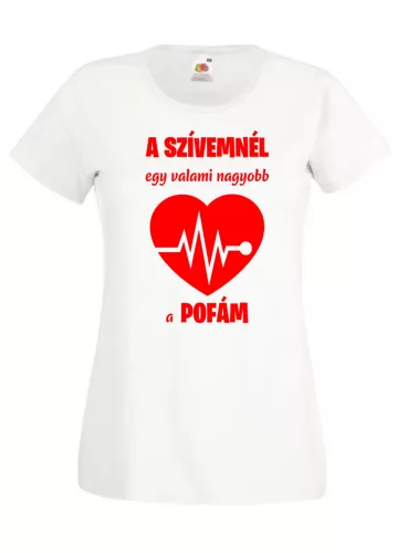 A szívemnél egy valami nagyobb a pofám női póló 