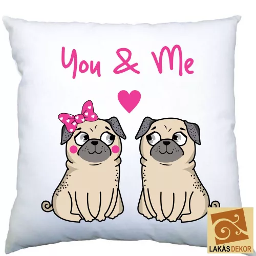 1. You and Me Mopszos egyedi párna