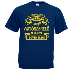   Nem vagyok superman, csak egy autószerelő, de ez bőven elég férfi Póló