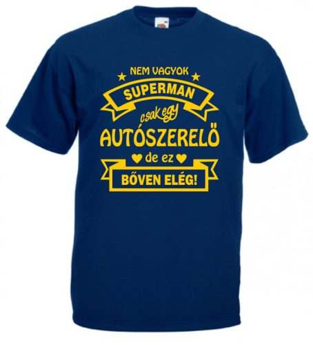 Nem vagyok superman, csak egy autószerelő, de ez bőven elég férfi Póló