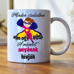  Minden családban van egy hős, a miénket anyának hívják bögre (1. Változat)