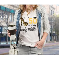 És még mindig tökéletea női szülinapi póló