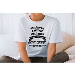   Néhányan a nevemen szólítanak a legfontosabbak " SAJÁT NÉVVEL" női póló