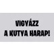 Vigyázz a kutya harap tábla 15cmx8cm