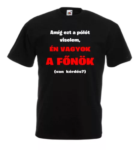 2. Amíg ezt a pólót viselem, én vagyok a főnök férfi póló