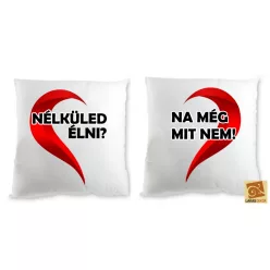 Nélküled élni, na még mit nem! Egyedi páros párna