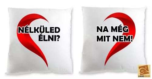 Nélküled élni, na még mit nem! Egyedi páros párna