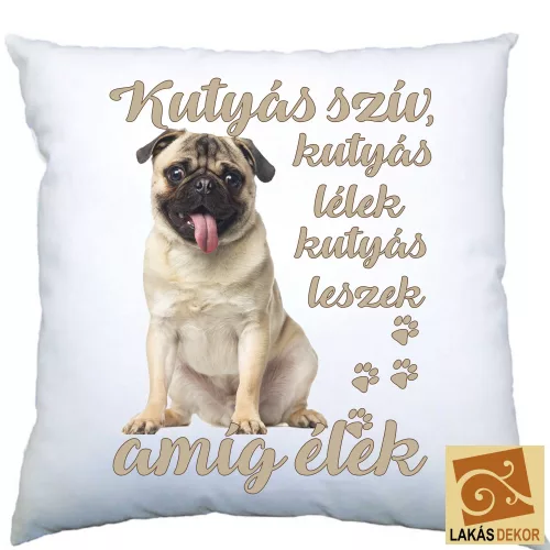 Kutyás szív, kutyás lélek mopsz párna