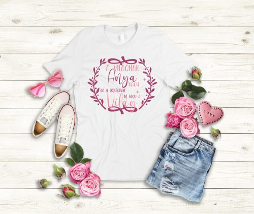 A világnak anya vagy, de a családnak te vagy a világ női póló (1.változat)