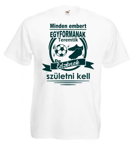 Minden embert egyformának teremtik de edzőnek születni kell férfi póló