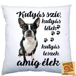 Kutyás szív, kutyás lélek Boston terrier párna