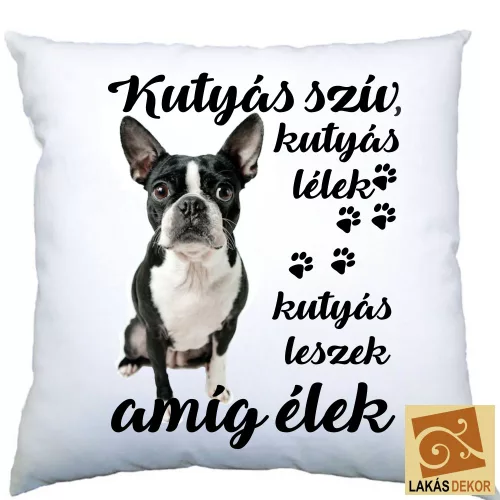 Kutyás szív, kutyás lélek Boston terrier párna