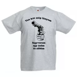   Van két szép lányom fegyverem egy ásóm és alibim férfi Póló