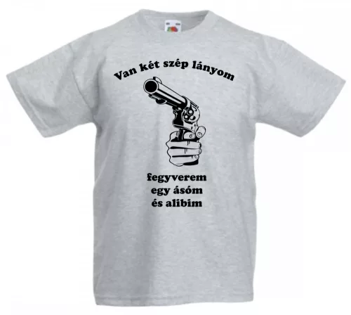 Van két szép lányom fegyverem egy ásóm és alibim férfi Póló