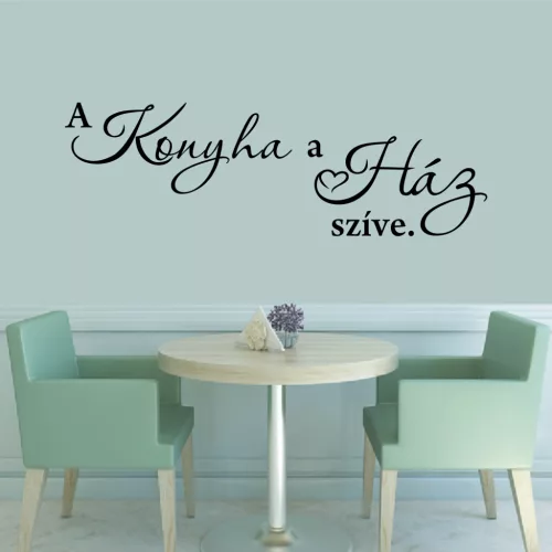 A Konyha a ház szíve Idézet falmatrica