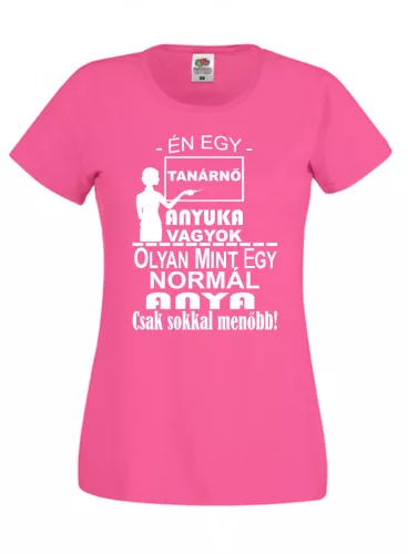 Én egy Tanárnő anyuka vagyok Női Póló, egyedi póló