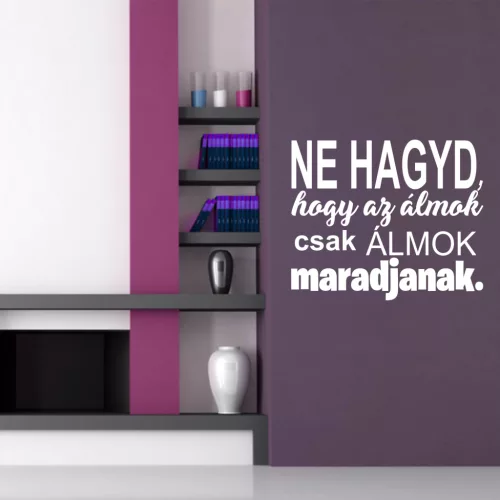 Ne hagyd,hogy az álmok falmatrica (2. változat)