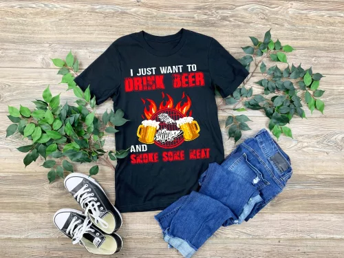 I Just Want to Drink Beer and Smoke Some Meat