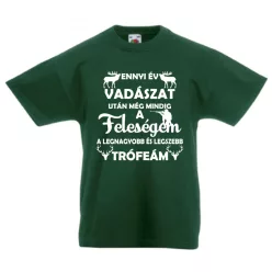   Ennyi év vadászat után még mindig a feleségem a legnagyobb és legszebb trófeám férfi póló, egyedi póló
