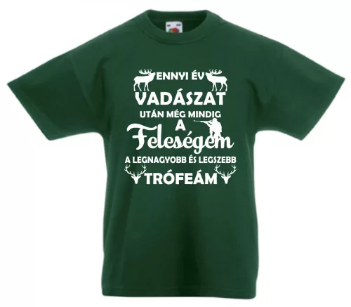 Ennyi év vadászat után még mindig a feleségem a legnagyobb és legszebb trófeám férfi póló, egyedi póló