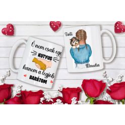   Ő nem csak egy kutyus, hanem a legjobb barátom egyedi bögre
