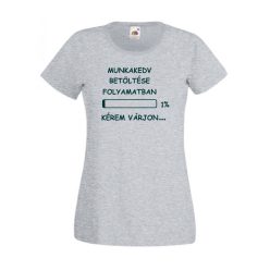 Munkakedv betöltése folyamatban női póló
